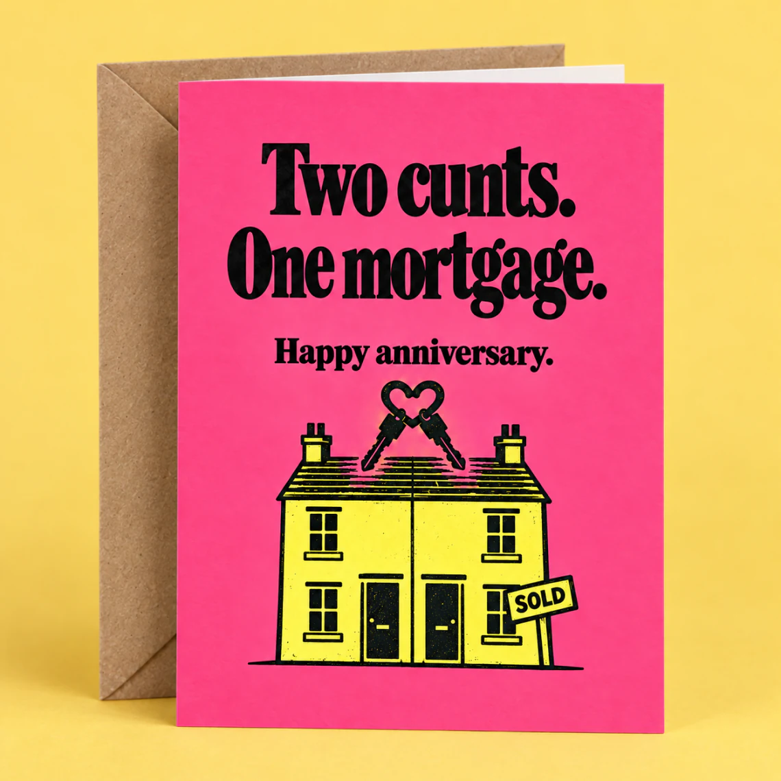 Pink and yellow anniversary card with a house and SOLD sign, reading: Two cunts. One mortgage. Happy anniversary.
