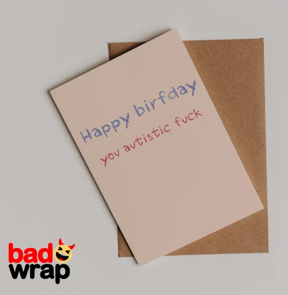 Happy Birfday You Autistic Fuck bold dark humor birthday card by Bad Wrap