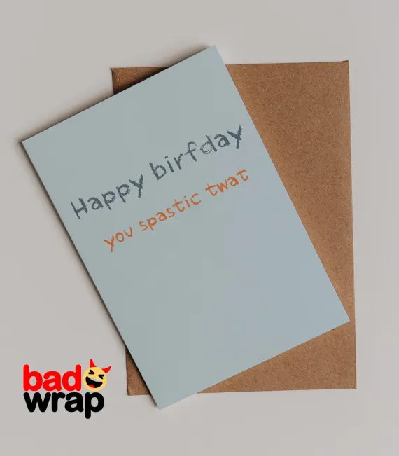 Happy Birfday You Spastic Twat cheeky dark humor birthday card by Bad Wrap