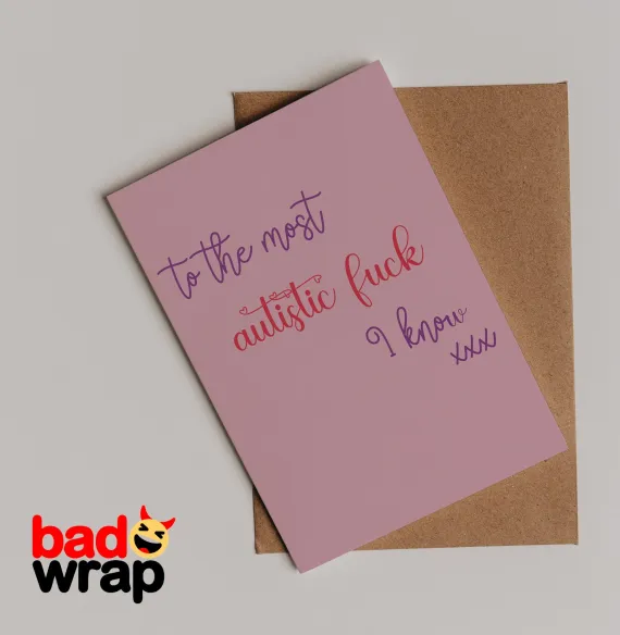 To the Most Autistic Fuck I Know dark humor birthday card by Bad Wrap