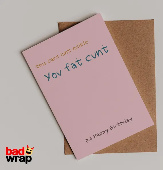 This Card Isn't Edible You Fat Cunt rude greeting card by Bad Wrap