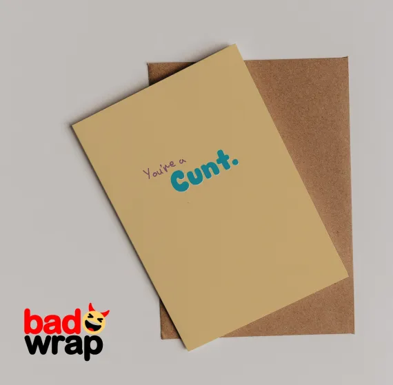You're a Cunt bold humor greeting card by Bad Wrap